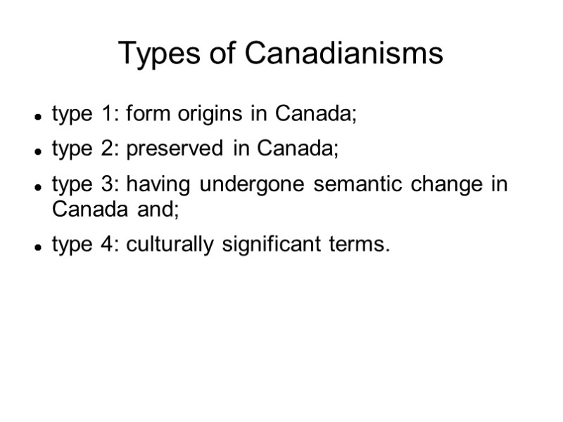 Types of Canadianisms type 1: form origins in Canada;  type 2: preserved in